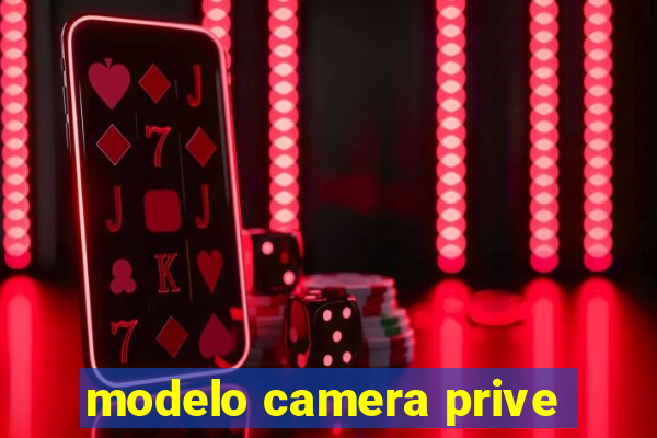 modelo camera prive